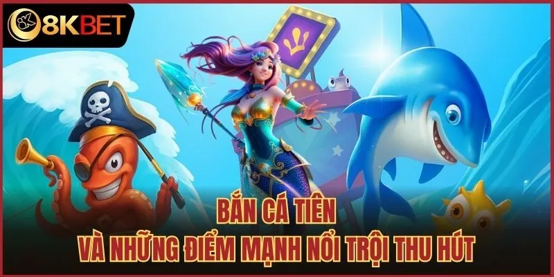 Bắn cá tiên và những điểm mạnh nổi trội thu hút