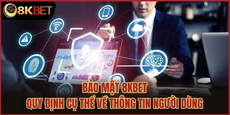Bảo mật 8kbet quy định cụ thể về thông tin người dùng
