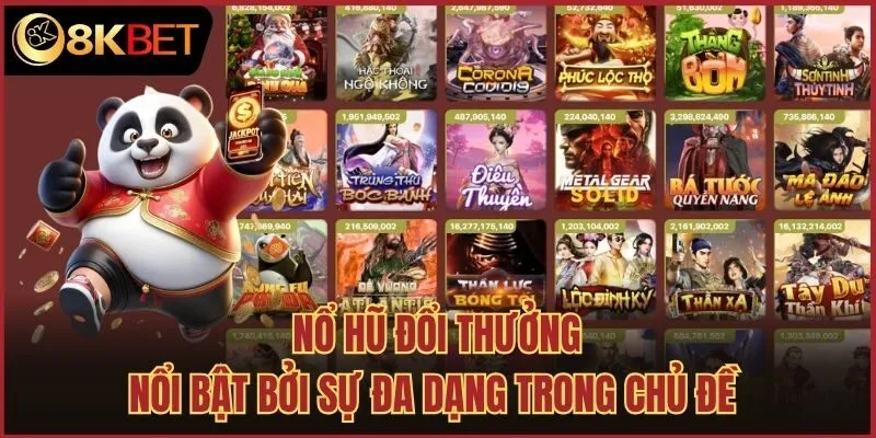 Nổ hũ đổi thưởng nổi bật bởi sự đa dạng trong chủ đề 