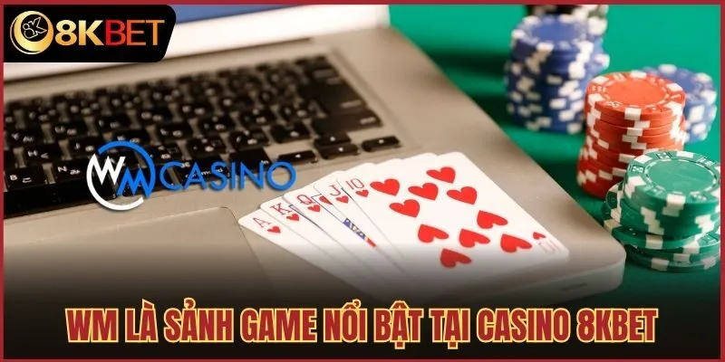 WM là sảnh game nổi bật tại casino 8kbet